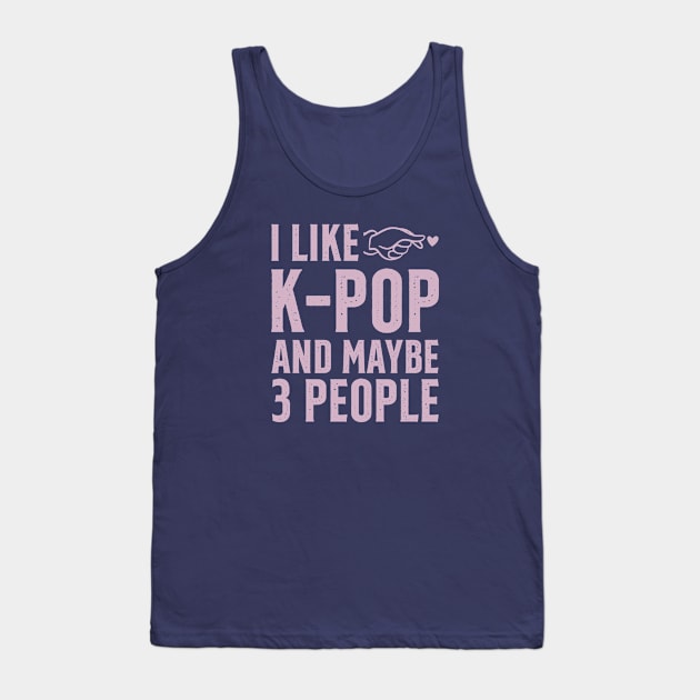 I Like K-POP And Maybe 3 People Tank Top by Issho Ni